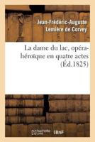 La dame du lac, opéra-héroïque en quatre actes, arrangé pour la scène française 201919113X Book Cover