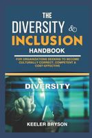 THE DIVERSITY & INCLUSION HANDBOOK: For Organizations Seeking To Become Culturally Correct, Competent & Cost-Effective 1794019235 Book Cover