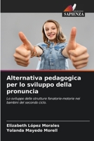 Alternativa pedagogica per lo sviluppo della pronuncia: Lo sviluppo delle strutture fonatorie-motorie nei bambini del secondo ciclo. 6205899019 Book Cover