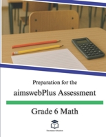 Preparation for the aimswebPlus Assessment - Grade 6 Math B0FNXB5WXV Book Cover