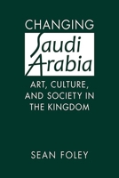 Changing Saudi Arabia: Art, Culture, and Society in the Kingdom 1626377561 Book Cover