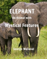 Elephant - An Animal with Mystical Features: Elephant with Mystical Features 046455733X Book Cover