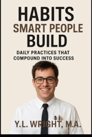 Habits Smart People Build: Daily Practices That Compound Into Success (The Quiet Strategy Series) B0GGQ7SWM6 Book Cover