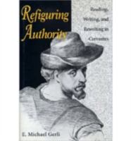 Refiguring Authority: Reading, Writing, and Rewriting in Cervantes (Studies in Romance Languages) 0813119227 Book Cover