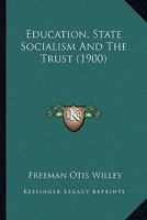 Education, State Socialism And The Trust 1104737647 Book Cover