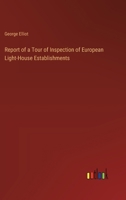 Report of a Tour of Inspection of European Light-House Establishments 3368846566 Book Cover