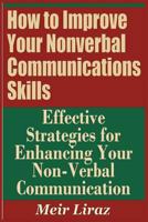 How to Improve Your Nonverbal Communications Skills - Effective Strategies for Enhancing Your Non-Verbal Communication 1090111193 Book Cover