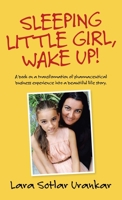 Sleeping Little Girl, Wake Up!: A Book on a Transformation of Pharma Business Experience into a Beautiful Life Story. 1982269383 Book Cover