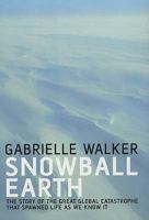 Snowball Earth: The Story of the Great Global Catastrophe That Spawned Life as We Know It 1400051258 Book Cover