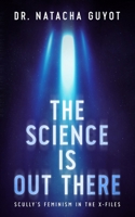 The Science Is Out There: Scully's Feminism in The X-Files B09FS2HB5V Book Cover
