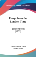 Essays From The London Time: Second Series 0548609950 Book Cover