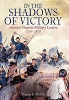 In the Shadows of Victory: America's Forgotten Military Leaders, 1776-1876 1612003605 Book Cover