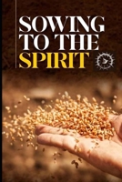 Sowing To The Spirit: Cultivating the Seed of God for Spiritual Growth and Abundance 978775853X Book Cover