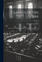 Classics of the Bar: Stories of the World's Great Jury Trials and a Compilation of Forensic Masterpieces; Volume 6 1021911909 Book Cover