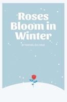 Roses Bloom in Winter B0BF38CW3C Book Cover