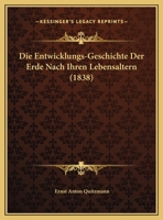 Die Entwicklungs-Geschichte Der Erde Nach Ihren Lebensaltern (1838) 1169584500 Book Cover