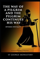 The Way of a Pilgrim and the Pilgrim Continues His Way: Orthodox Spirituality St George Monastery B085RNKYPK Book Cover