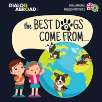 The Best Dogs Come From... (Dual Language English-Portugu�s): A Global Search to Find the Perfect Dog Breed 3948706050 Book Cover