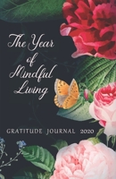 Gratitude Journal 2020 The Year of Mindful Living: Take 5 minutes a day to reflect your day & bring joy to your life / 2020 Calendar and Dated Pages (lush flowers in a cover with a butterfly) 1708341765 Book Cover