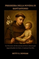 PREGHIERA DELLA NOVENA DI SANT'ANTONIO: Un Percorso di Devozione di Nove Giorni per Approfondire la Fede e L'unione Con Dio (Italian Edition) B0GZ7MY9BD Book Cover