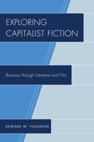 Exploring Capitalist Fiction: Business through Literature and Film 1498500722 Book Cover