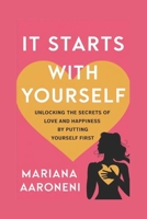 It Starts with Yourself: Unlocking the Secrets of Love and Happiness by Putting Yourself First B0DVQXZJVD Book Cover