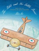 The Pilot and the Little Prince: The Life of Antoine de Saint-Exupéry 0374380694 Book Cover