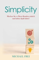 Simplicity: Machen Sie es Ihren Kunden einfach und haben Spa� dabei! 1796524425 Book Cover