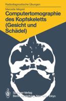 Computertomographie Des Kopfskeletts (Gesicht Und Schadel): 58 Diagnostische Ubungen Fur Studenten Und Praktische Radiologen 3540154604 Book Cover