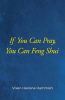 If You Can Pray, You Can Feng Shui 161244654X Book Cover