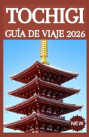 Tochigi Guía de viaje 2026 (Spanish Edition) B0GZ1YT8BS Book Cover