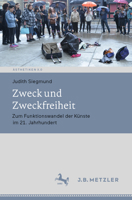 Zweck und Zweckfreiheit: Zum Funktionswandel der Künste im 21. Jahrhundert (Ästhetiken X.0 – Zeitgenössische Konturen ästhetischen Denkens) 3476048047 Book Cover
