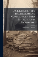 Dr. E.L.Th. Henke's nachgelassene Vorlesungen über Liturgik und Homiletik. 1143954017 Book Cover