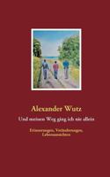 Und meinen Weg ging ich nie allein: Erinnerungen, Veränderungen, Lebensansichten 3837093166 Book Cover