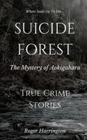 Suicide Forest: The Mystery of Aokigahara 152082985X Book Cover