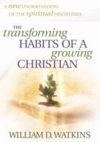 The Transforming Habits of a Growing Christian 0764226355 Book Cover