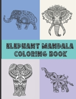 Elephant Mandala Coloring Book: Elephant Coloring Book For Adults and Teens - Fun Elephant Lover Gift With 30 Coloring Designs B08N9P9117 Book Cover