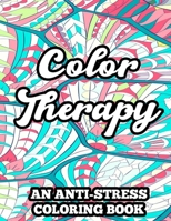 Color Therapy An Anti-Stress Coloring Book: Coloring Pages With Floral Designs And Mandalas, Relaxing Illustrations And Patterns To Color B08LGSDGF7 Book Cover