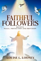 Faithful Followers Receive Peace, Protection and Provision B0FXR139QL Book Cover