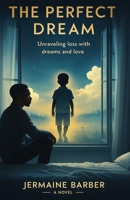 The Perfect Dream: Unraveling loss with dreams and love B0FFQ49NH9 Book Cover