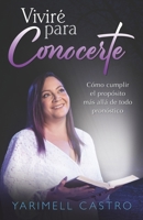 Viviré para conocerte: Cómo cumplir el propósito más allá de todo pronóstico 1636842496 Book Cover