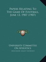 Papers Relating To The Game Of Football, June 13, 1907 (1907) 1011298422 Book Cover