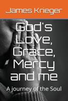 God's Love, Grace, Mercy and me: A journey of the Soul 1717823475 Book Cover