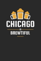 Chicago Is Brewtiful: Craft Beer Karo Notebook for a Craft Brewer and Barley and Hops Gourmet - Record Details about Brewing, Tasting, Drinking Craft Lager, Sour Beer, Brown Ale, Brut IPA 1655153633 Book Cover