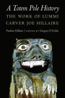 A Totem Pole History: The Work of Lummi Carver Joe Hillaire 080324097X Book Cover