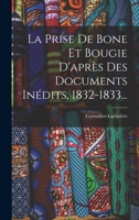 La prise de Bône et Bougie, d'apres des documents inédits, 1832-1833 B0BP8DDGS8 Book Cover