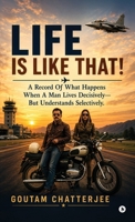 Life is Like That!: A Record of What Happens When a Man Lives Decisively- But Understands Selectively. B0HHN6GWDB Book Cover