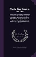 Thirty-Five Years in the East: Adventures, Discoveries, Experiments and Historical Sketches Relating to the Punjab and Cashmere in Connection with ... Medica and a Medical Vocabulary in Four E 134095382X Book Cover