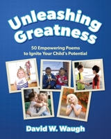 Unleashing Greatness: 50 Empowering Poems to Ignite Your Child's Potential B0FLHJ8ZNW Book Cover