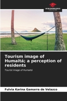 Tourism image of Humaitá; a perception of residents 620660473X Book Cover